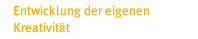 Entwicllung der eigenen Kreativit�t